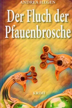 "Der Fluch der Pfauenbrosche" heißt das Buch von Andrea Illgen.