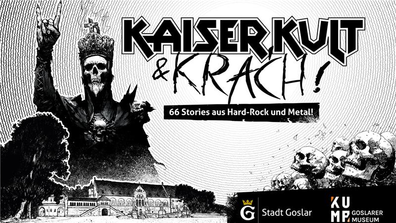 Schwarz-weiße Illustration mit einem Skelett in Krone und Umhang, das die Hörner-Geste zeigt, darüber der Schriftzug 'KAISER KULT & KRACH' und darunter '66 Stories aus Hard-Rock und Metal', im Vordergrund eine historische Gebäudeansicht und Logos von Stadt Goslar und KUM Goslarer Museum.