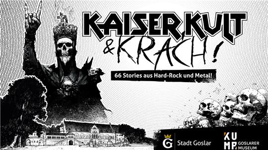 Schwarz-weiße Illustration mit einem Skelett in Krone und Umhang, das die Hörner-Geste zeigt, darüber der Schriftzug 'KAISER KULT & KRACH' und darunter '66 Stories aus Hard-Rock und Metal', im Vordergrund eine historische Gebäudeansicht und Logos von Stadt Goslar und KUM Goslarer Museum.